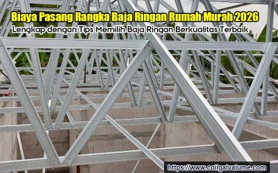 Biaya Pasang Rangka Baja Ringan Rumah Murah 2026 Lengkap dengan Tips Memilih Baja Ringan Berkualitas Terbaik